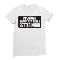 Better Mood With Pipe Organ Ladies Fitted T-shirt | Artistshot