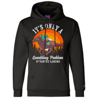 It S Only A Gambling Problem Horse Racing Betting Champion Hoodie | Artistshot