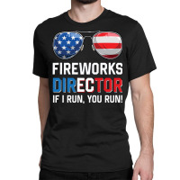 Fireworks Director If I Run You Run Funny 4th Of J Classic T-shirt | Artistshot