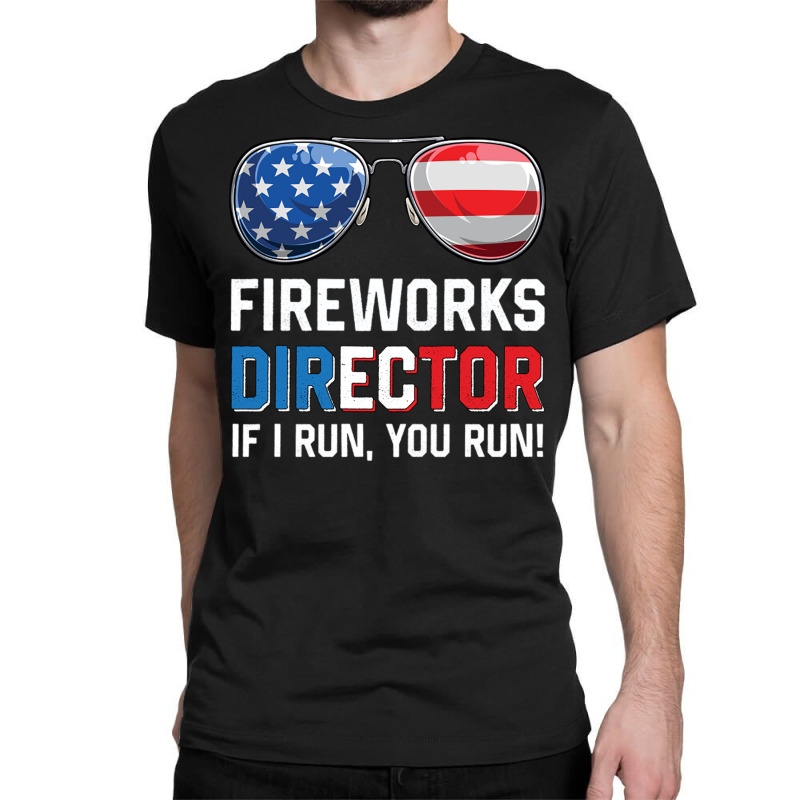 Fireworks Director If I Run You Run Funny 4th Of J Classic T-shirt by Ziz | Artistshot