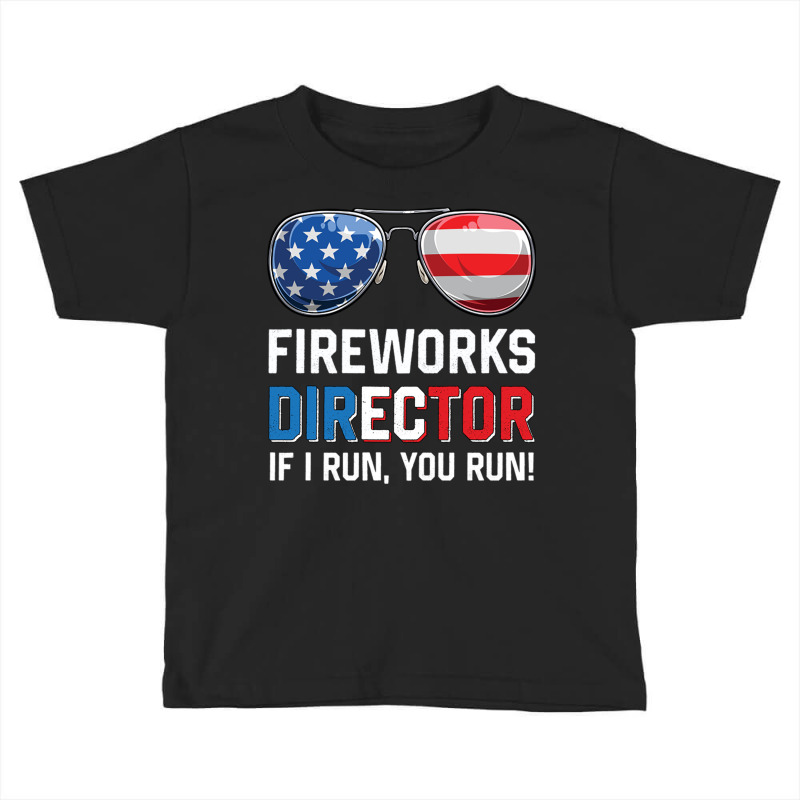 Fireworks Director If I Run You Run Funny 4th Of J Toddler T-shirt by Ziz | Artistshot