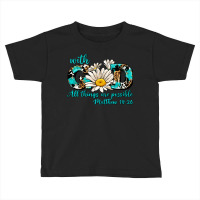 With God All Things Are Possible Daisy Toddler T-shirt | Artistshot