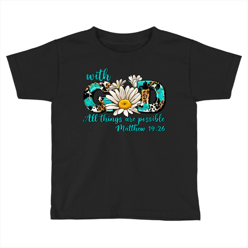 With God All Things Are Possible Daisy Toddler T-shirt | Artistshot