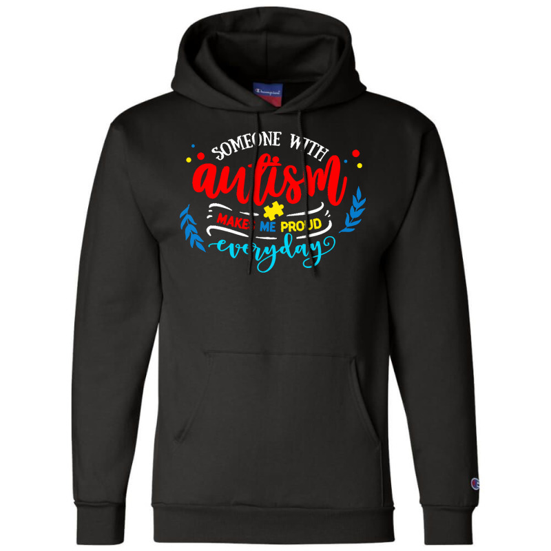 Autism Awareness T  Shirt Someone With Autism Makes Me Proud T  Shirt Champion Hoodie by joanie38206 | Artistshot