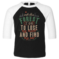 And Into The Forest I Go, To Lose My Mind And Find Toddler 3/4 Sleeve Tee | Artistshot