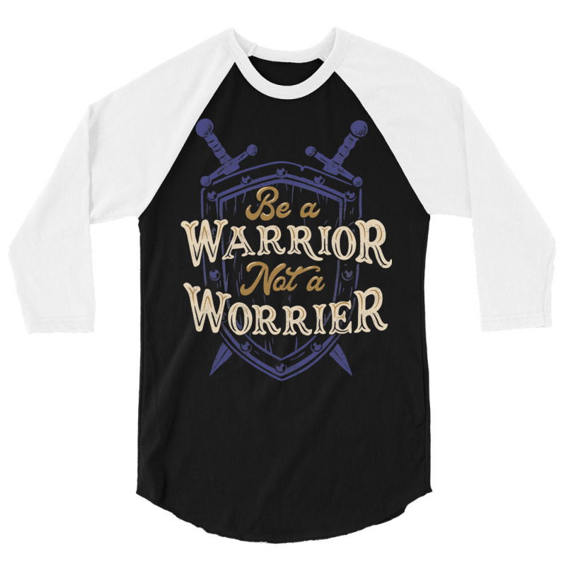 Be A Warrior Not A Worrier 3/4 Sleeve Shirt | Artistshot