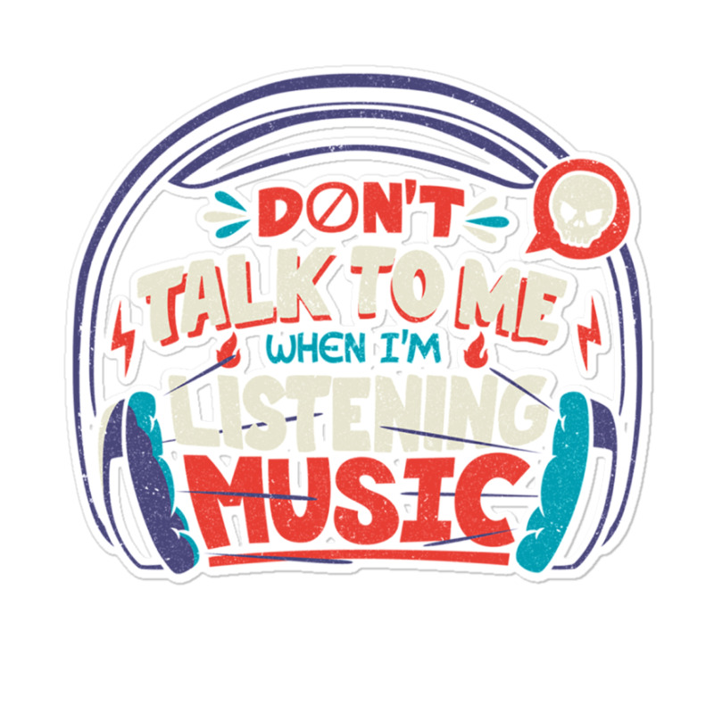 Don T Talk To Me I M Listening To Music Sticker | Artistshot