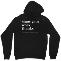 Show Your Work, Thanks Math Teacher T Shirt Unisex Hoodie | Artistshot