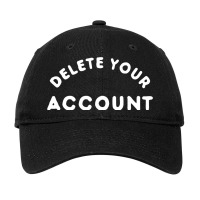 Delete Your Account Adjustable Cap | Artistshot