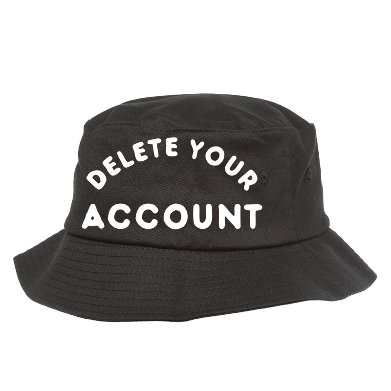 Delete Your Account Bucket Hat by TomArt | Artistshot