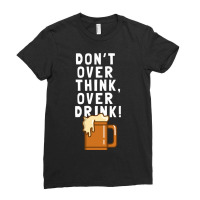 Don T Over Think, Over Drink! Ladies Fitted T-shirt | Artistshot