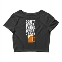 Don T Over Think, Over Drink! Crop Top | Artistshot