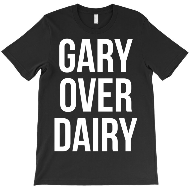 Gary Over Dairy T-shirt | Artistshot