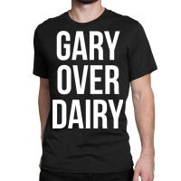 Gary Over Dairy Classic T-shirt | Artistshot