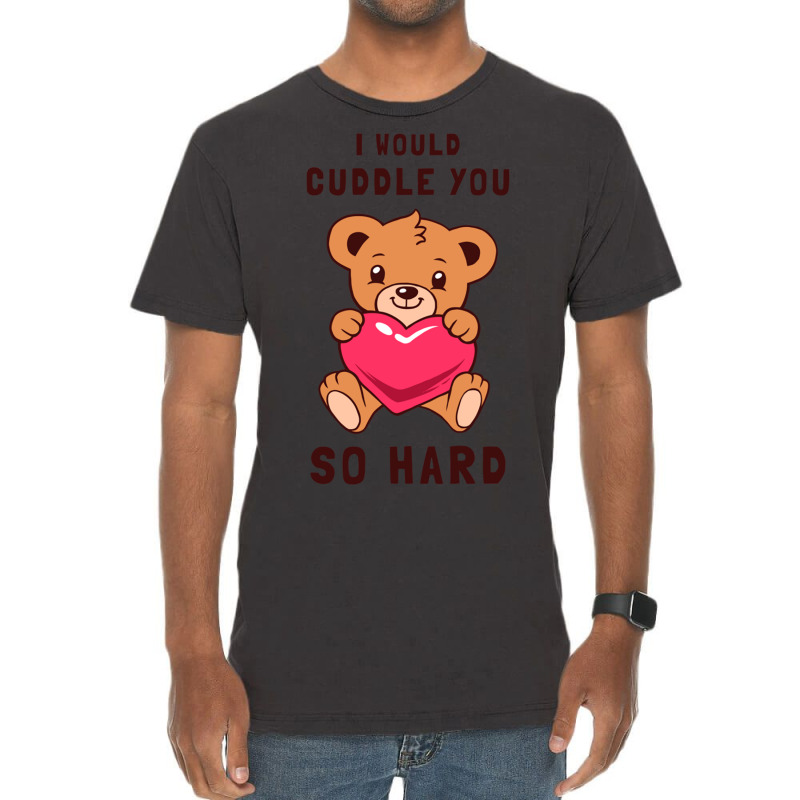 I Would Cuddle You So Hard Vintage T-shirt | Artistshot