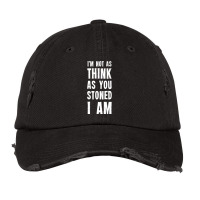 I M Not As Think As You Stoned I Am Vintage Cap | Artistshot