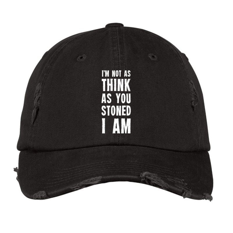 I M Not As Think As You Stoned I Am Vintage Cap | Artistshot