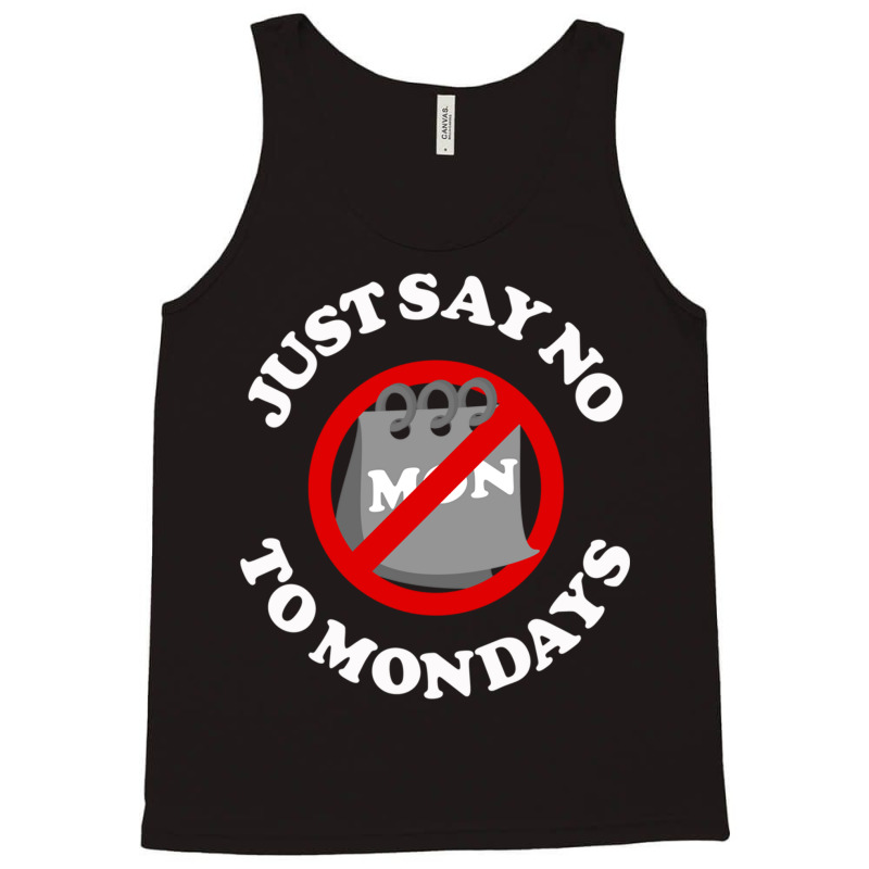 Just Say No To Mondays Tank Top | Artistshot