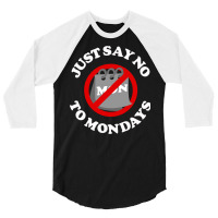 Just Say No To Mondays 3/4 Sleeve Shirt | Artistshot