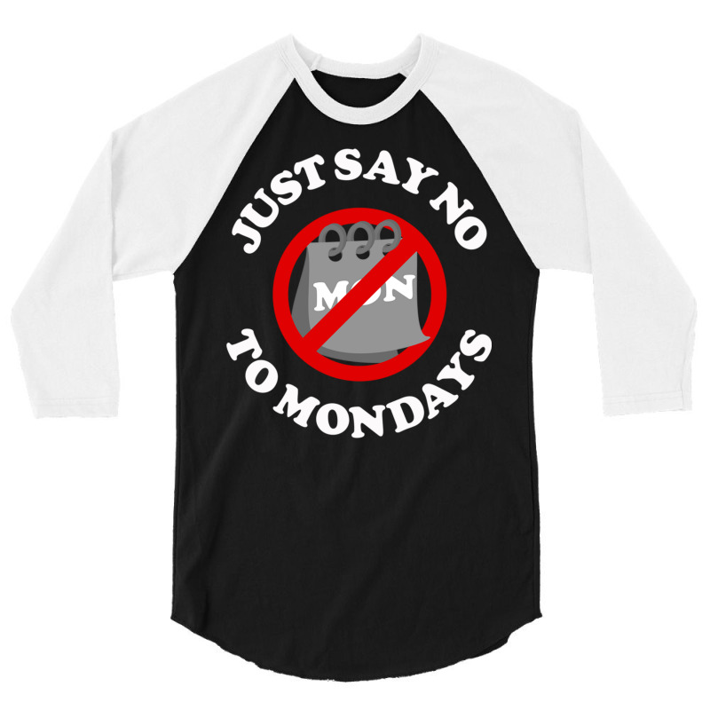 Just Say No To Mondays 3/4 Sleeve Shirt | Artistshot