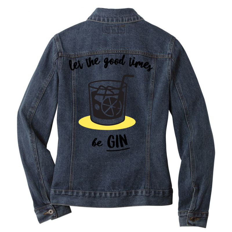 Let The Good Times Be Gin Ladies Denim Jacket by TomArt | Artistshot