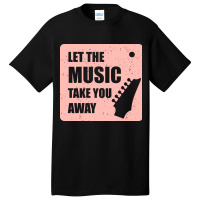 Let The Music Take The Away Basic T-shirt | Artistshot