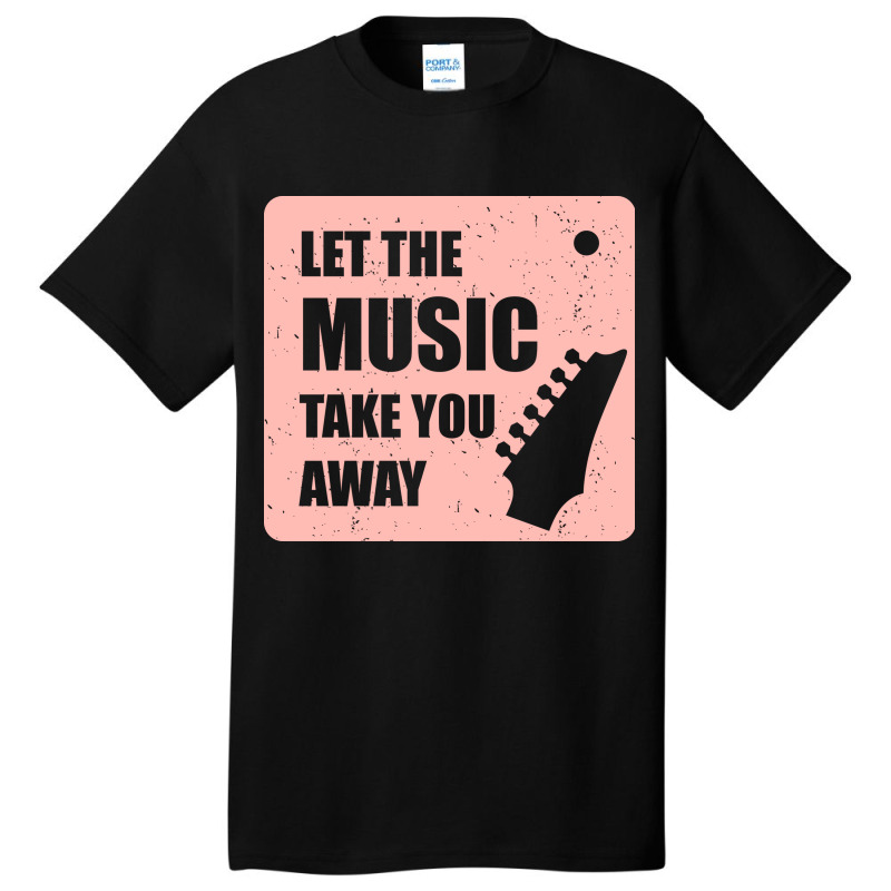 Let The Music Take The Away Basic T-shirt | Artistshot