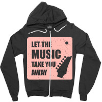 Let The Music Take The Away Zipper Hoodie | Artistshot