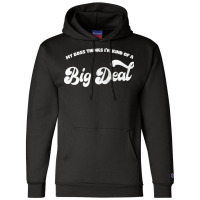 My Boss Thinks I'm Kind Of A Big Deal Champion Hoodie | Artistshot