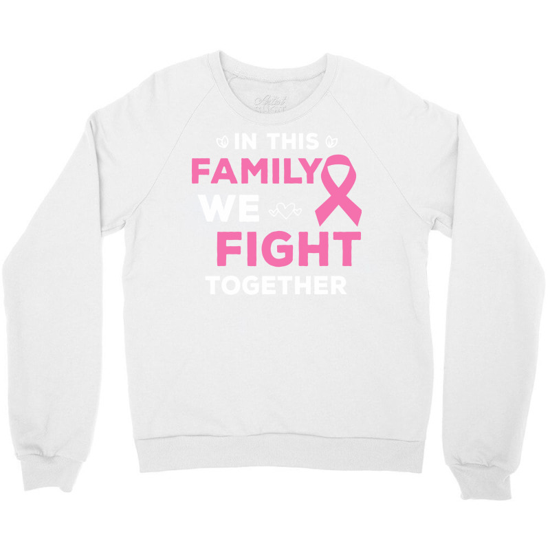 Pink Ribbon Breast Caner Awareness Family We Fight Crewneck Sweatshirt by binly | Artistshot