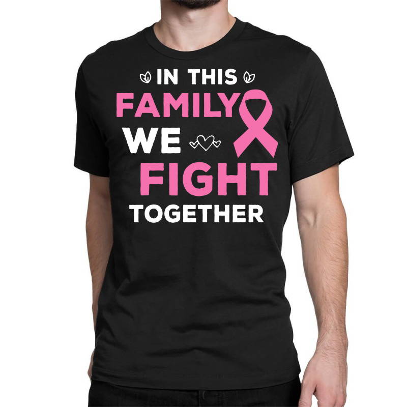 Pink Ribbon Breast Caner Awareness Family We Fight Classic T-shirt by binly | Artistshot