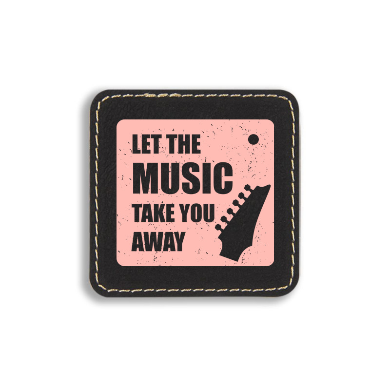 Let The Music Take The Away Square Leatherette Patch | Artistshot