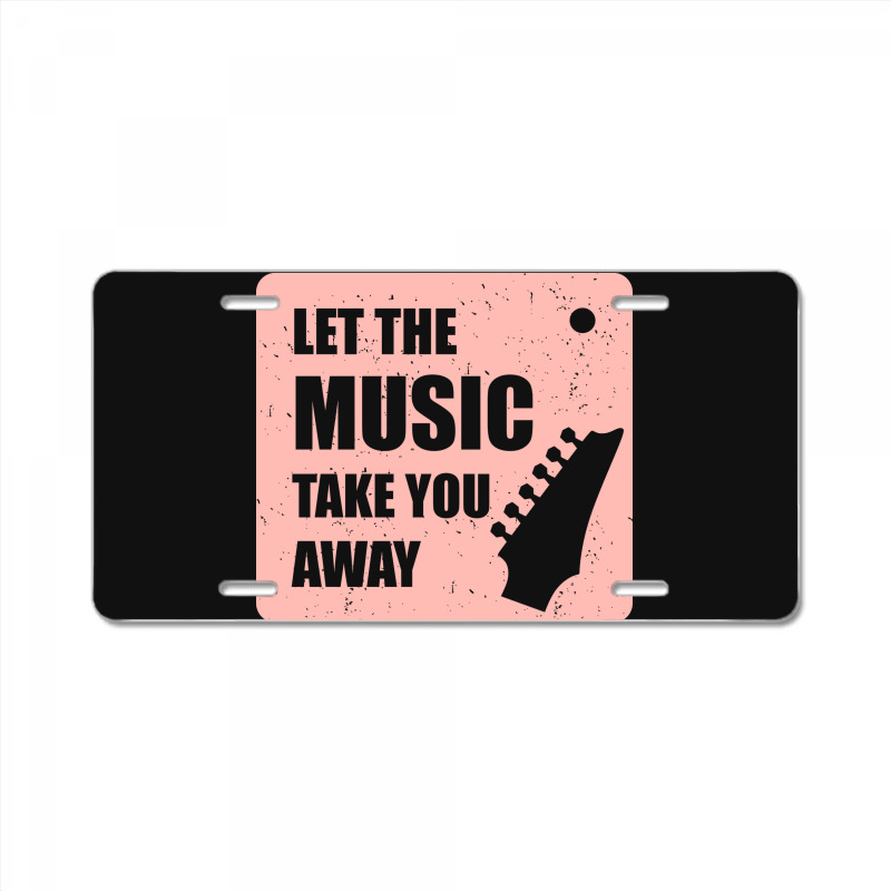 Let The Music Take The Away License Plate | Artistshot