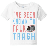 I Ve Been Known Talk Trash Funny Garbage Truck Lov Baby Tee | Artistshot