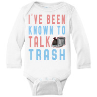 I Ve Been Known Talk Trash Funny Garbage Truck Lov Long Sleeve Baby Bodysuit | Artistshot