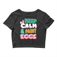 Cute Keep Calm   Paint Eggs Easter Bunny Funny Crop Top | Artistshot