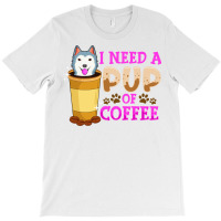 Cute   Funny I Need A Pup Of Coffee Puppy Pun T-shirt | Artistshot