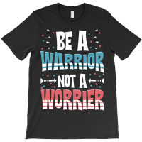 Be A Warrior Not A Worrier Motivational Pun T-shirt | Artistshot