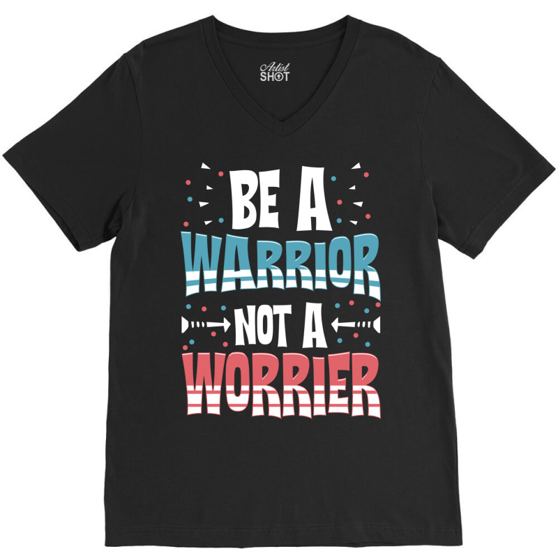 Be A Warrior Not A Worrier Motivational Pun V-neck Tee | Artistshot