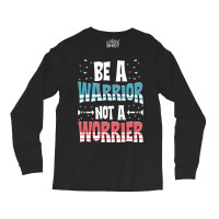 Be A Warrior Not A Worrier Motivational Pun Long Sleeve Shirts | Artistshot