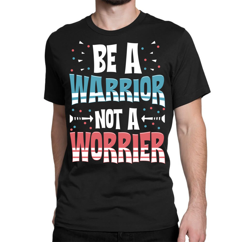 Be A Warrior Not A Worrier Motivational Pun Classic T-shirt | Artistshot