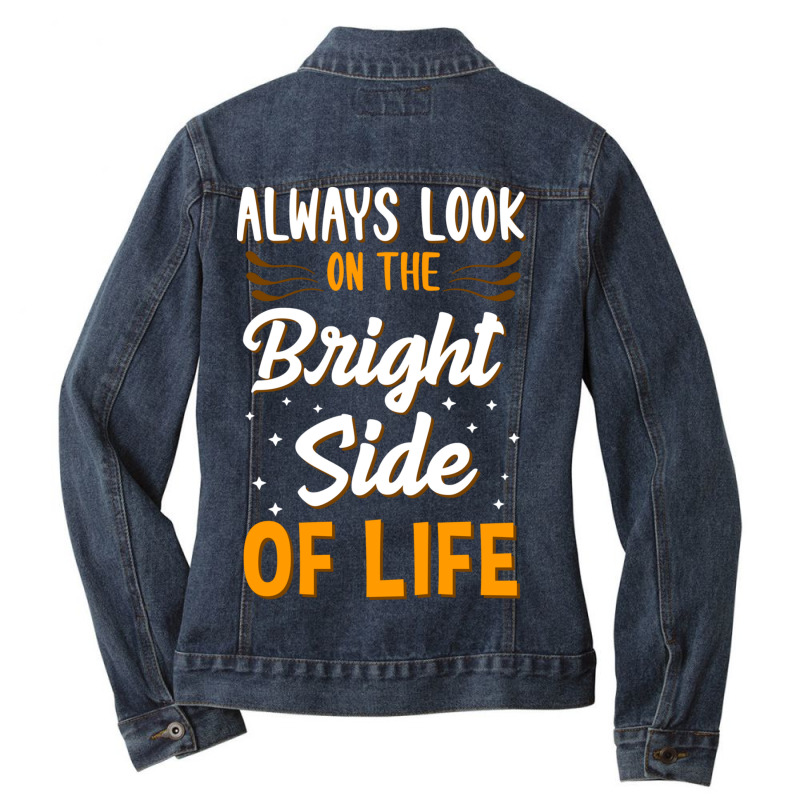 Always Look On The Bright Side Of Life Positivity Ladies Denim Jacket by the perfect present | Artistshot