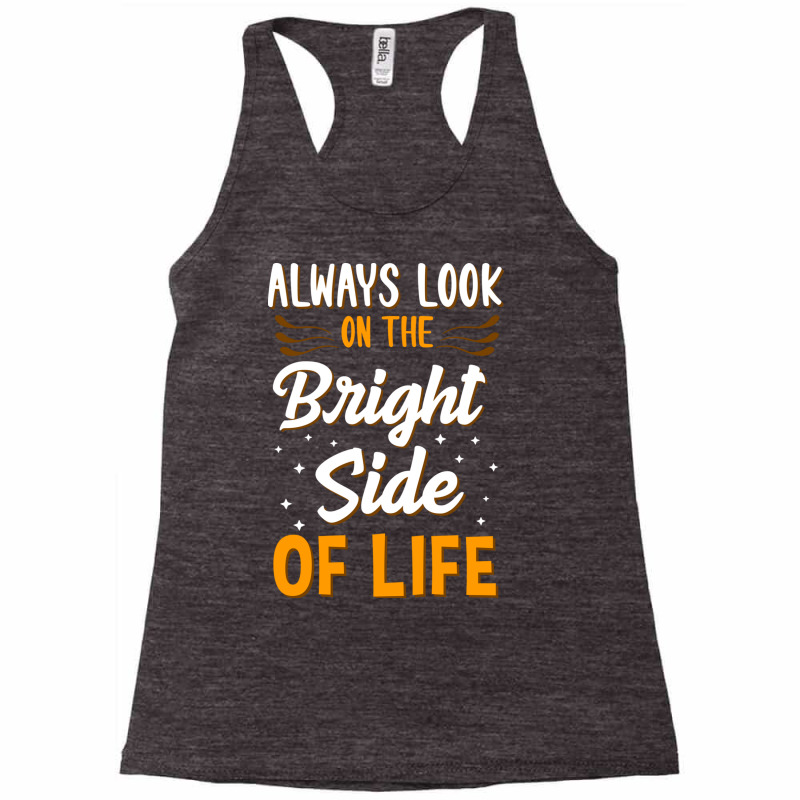 Always Look On The Bright Side Of Life Positivity Racerback Tank by the perfect present | Artistshot