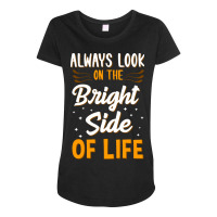 Always Look On The Bright Side Of Life Positivity Maternity Scoop Neck T-shirt | Artistshot