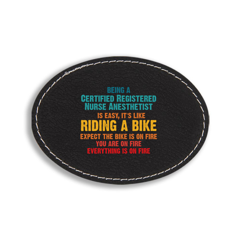 Being A Certified Registered Nurse Anesthetist Oval Leatherette Patch | Artistshot