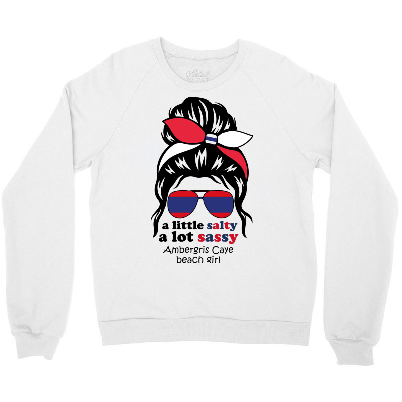 A Lot Sassy Beach Girl  Ambergris Caye Beach, Beli Crewneck Sweatshirt | Artistshot