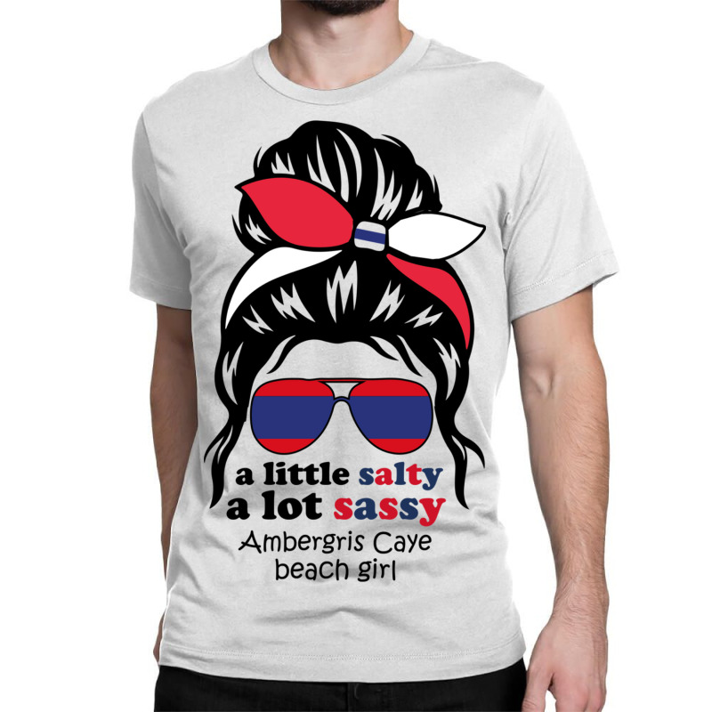 A Lot Sassy Beach Girl  Ambergris Caye Beach, Beli Classic T-shirt | Artistshot