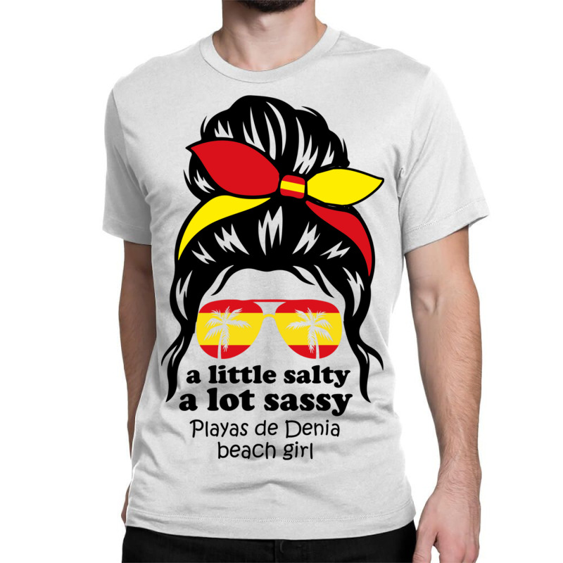 A Lot Sassy Beach Girl   Playas De Denia Beach, Sp Classic T-shirt | Artistshot