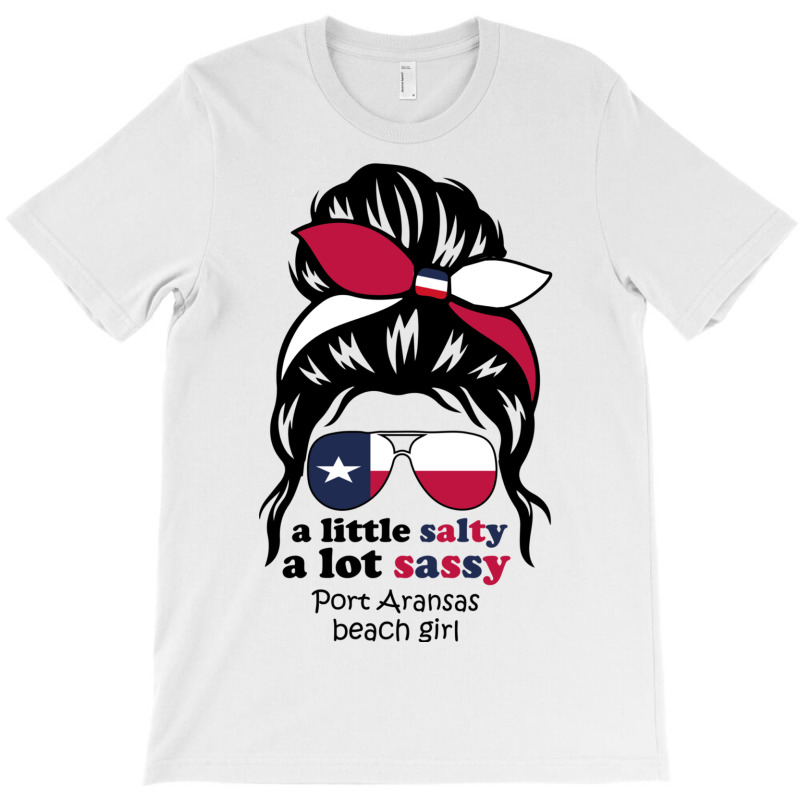 A Lot Sassy Beach Girl   Port Aransas Beach, Texas T-shirt | Artistshot