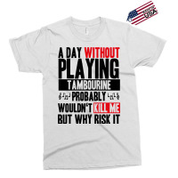 A Day Without Playing Tambourine Funny Quote Exclusive T-shirt | Artistshot